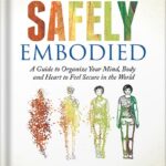 خرید و دانلود نسخه کامل کتاب Becoming Safely Embodied: A Guide to Organize Your Mind, Body and Heart to Feel Secure in the World by Deirdre Fay PDF