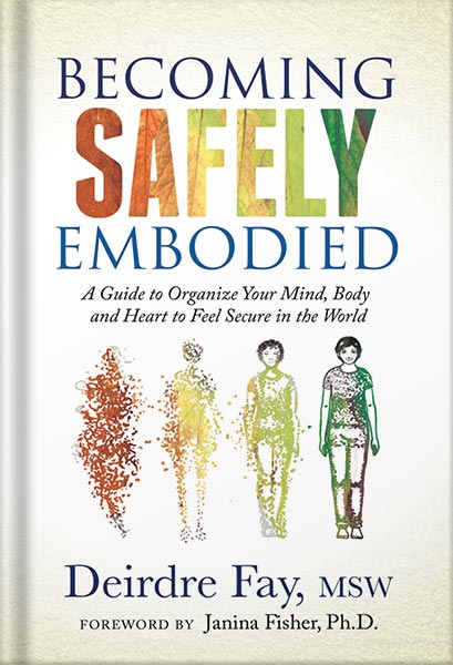 225-New-PNG-Version-3-3-1.jpg خرید و دانلود نسخه کامل کتاب Becoming Safely Embodied: A Guide to Organize Your Mind, Body and Heart to Feel Secure in the World by Deirdre Fay PDF - تصویر 1