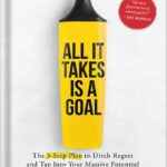 خرید و دانلود نسخه کامل کتاب All It Takes Is a Goal: The 3-Step Plan to Ditch Regret and Tap Into Your Massive Potential by Jon Acuff PDF