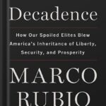 خرید و دانلود نسخه کامل کتاب Decades of Decadence: How Our Spoiled Elites Blew America’s Inheritance of Liberty, Security, and Prosperity by Marco Rubio PDF