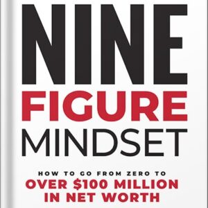 خرید و دانلود نسخه کامل کتاب Nine-Figure Mindset: How to Go from Zero to Over $100 Million in Net Worth by Brandon Dawson PDF