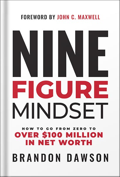 225-New-PNG-Version-38-11.jpg خرید و دانلود نسخه کامل کتاب Nine-Figure Mindset: How to Go from Zero to Over $100 Million in Net Worth by Brandon Dawson PDF - تصویر 1