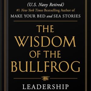 خرید و دانلود نسخه کامل کتاب The Wisdom of the Bullfrog: Leadership Made Simple (But Not Easy) by Admiral William H. McRaven PDF