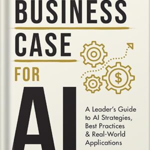 خرید و دانلود نسخه کامل کتاب The Business Case for AI: A Leader’s Guide to AI Strategies, Best Practices & Real-World Applications by Kavita Ganesan PDF