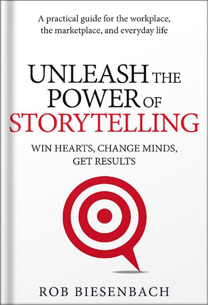 225-New-PNG-Version-45-1-1.jpg خرید و دانلود نسخه کامل کتاب Unleash the Power of Storytelling: Win Hearts, Change Minds, Get Results by Rob Biesenbach PDF - تصویر 1