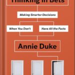 خرید و دانلود نسخه کامل کتاب Thinking in Bets: Making Smarter Decisions When You Don’t Have All the Facts by Annie Duke PDF