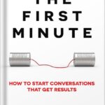 خرید و دانلود نسخه کامل کتاب The First Minute: How to Start Conversations That Get Results (Business Communication Skills Books Book 1) by Chris Fenning PDF