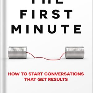 خرید و دانلود نسخه کامل کتاب The First Minute: How to Start Conversations That Get Results (Business Communication Skills Books Book 1) by Chris Fenning PDF