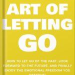 خرید و دانلود نسخه کامل کتاب The Art of Letting GO: How to Let Go of the Past, Look Forward to the Future, and Finally Enjoy the Emotional Freedom You Deserve! (The Art Of Living Well Book 2) by Damon Zahariades PDF