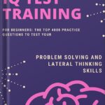 خرید و دانلود نسخه کامل کتاب IQ Test Training for Beginners: The Top 4000 Practice Questions to Test your Problem Solving and Lateral Thinking Skills by Eulalia Jenkins PDF