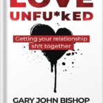خرید و دانلود نسخه کامل کتاب Love Unfu*ked: Getting Your Relationship Sh!t Together (Unfu*k Yourself series) by Gary John Bishop PDF