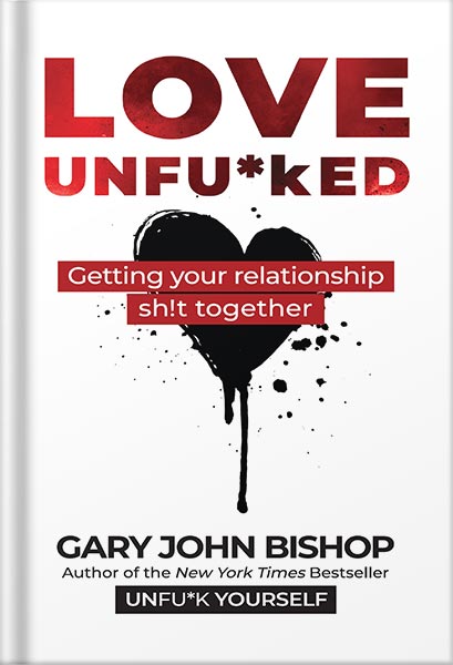 225-New-PNG-Version-49-4-1.jpg خرید و دانلود نسخه کامل کتاب Love Unfu*ked: Getting Your Relationship Sh!t Together (Unfu*k Yourself series) by Gary John Bishop PDF - تصویر 1