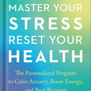 خرید و دانلود نسخه کامل کتاب Master Your Stress, Reset Your Health: The Personalized Program to Calm Anxiety, Boost Energy, and Beat Burnout by Doni Wilson PDF