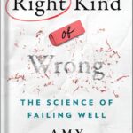 خرید و دانلود نسخه کامل کتاب Right Kind of Wrong: The Science of Failing Well by Amy C. Edmondson PDF