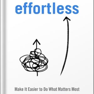 خرید و دانلود نسخه کامل کتاب Effortless: Make It Easier to Do What Matters Most by Greg Mckeown PDF