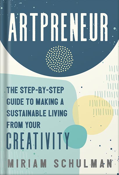 225-New-PNG-Version-53-3-1.jpg خرید و دانلود نسخه کامل کتاب Artpreneur: The Step-by-Step Guide to Making a Sustainable Living From Your Creativity by Miriam Schulman PDF - تصویر 1