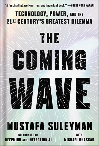225-New-PNG-Version-55-1-1.jpg خرید و دانلود نسخه کامل کتاب The Coming Wave: Technology, Power, and the Twenty-first Century’s Greatest Dilemma by Mustafa Suleyman PDF - تصویر 1