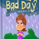 خرید و دانلود نسخه کامل کتاب Today I had a Bad Day: (Positive Thinking For Kids, Children’s Book Ages 3 5, Preschool, Kindergarten) (Emotional Regulation 6) by Sarah Read PDF