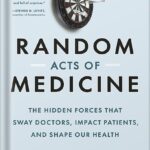 خرید و دانلود نسخه کامل کتاب Random Acts of Medicine: The Hidden Forces That Sway Doctors, Impact Patients, and Shape Our Health by Anupam B. Jena PDF