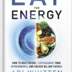 خرید و دانلود نسخه کامل کتاب Eat for Energy: How to Beat Fatigue, Supercharge Your Mitochondria, and Unlock All-Day Energy by Ari Whitten PDF