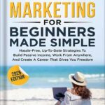 خرید و دانلود نسخه کامل کتاب Affiliate Marketing For Beginners Made Simple : Hassle-free, Up-To-Date Strategies To Build Passive Income, Work From Anywhere, And Create A Career That Gives You Freedom by Elizabeth Weber PDF