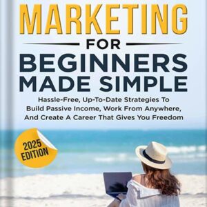 خرید و دانلود نسخه کامل کتاب Affiliate Marketing For Beginners Made Simple : Hassle-free, Up-To-Date Strategies To Build Passive Income, Work From Anywhere, And Create A Career That Gives You Freedom by Elizabeth Weber PDF