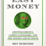 خرید و دانلود نسخه کامل کتاب Easy Money: Cryptocurrency, Casino Capitalism, and the Golden Age of Fraud by Ben Mckenzie PDF