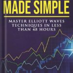 خرید و دانلود نسخه کامل کتاب Elliott Waves Made Simple: Master Elliott Waves Techniques In Less Than 48 Hours by Steve Sinclair PDF