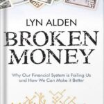 خرید و دانلود نسخه کامل کتاب Broken Money: Why Our Financial System is Failing Us and How We Can Make it Better by Lyn Alden PDF
