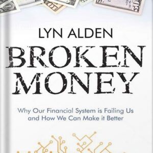 خرید و دانلود نسخه کامل کتاب Broken Money: Why Our Financial System is Failing Us and How We Can Make it Better by Lyn Alden PDF