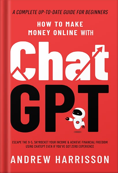 225-New-PNG-Version-63-1-1.jpg خرید و دانلود نسخه کامل کتاب How to Make Money Online Using ChatGPT: Quit Your Day Job and Earn Full-Time Income Using ChatGPT Even if You Have Zero Experience (A Complete Easy-to-Understand and Up-to-Date Guide for Beginners) by Andrew Harrisson PDF - تصویر 1