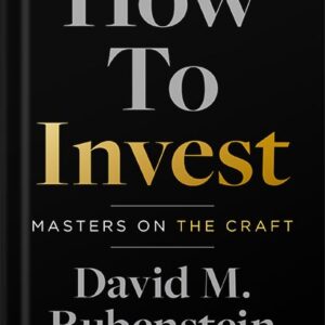 خرید و دانلود نسخه کامل کتاب How to Invest: Masters on the Craft by David M. Rubenstein PDF