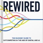 خرید و دانلود نسخه کامل کتاب Rewired: The McKinsey Guide to Outcompeting in the Age of Digital and AI 1st Edition by Eric Lamarre PDF