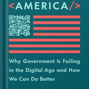 خرید و دانلود نسخه کامل کتاب Recoding America: Why Government Is Failing in the Digital Age and How We Can Do Better by Jennifer Pahlka PDF