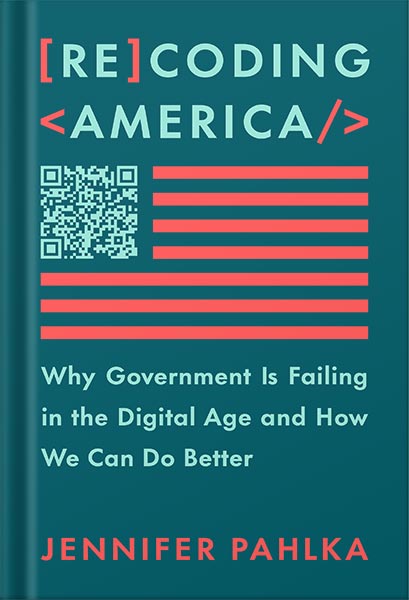 225-New-PNG-Version-65-6.jpg خرید و دانلود نسخه کامل کتاب Recoding America: Why Government Is Failing in the Digital Age and How We Can Do Better by Jennifer Pahlka PDF - تصویر 1