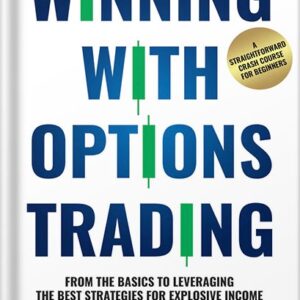 خرید و دانلود نسخه کامل کتاب Winning With Options Trading: From The Basics To Leveraging The Best Strategies For Explosive Income — A Straightforward Crash Course For Beginners by Winning Finance Publications PDF
