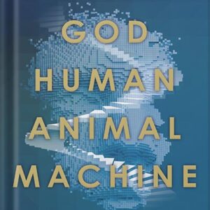 خرید و دانلود نسخه کامل کتاب God, Human, Animal, Machine: Technology, Metaphor, and the Search for Meaning by Meghan O’Gieblyn PDF
