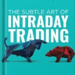 خرید و دانلود نسخه کامل کتاب The Subtle Art of Intraday Trading: A Handbook on How to Bank on Trading Psychology, Options Strategies and Make a Living out of Indian Stock Market even as Beginners by Indrazith Shantharaj PDF