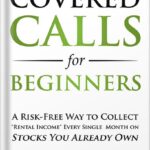 خرید و دانلود نسخه کامل کتاب Covered Calls for Beginners: A Risk-Free Way to Collect “Rental Income” Every Single Month on Stocks You Already Own (Options Trading for Beginners Book 1) by Freeman Publications PDF