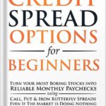 خرید و دانلود نسخه کامل کتاب Credit Spread Options for Beginners: Turn Your Most Boring Stocks into Reliable Monthly Paychecks using Call, Put & Iron Butterfly Spreads – Even If The … (Options Trading for Beginners Book 2) by Freeman Publications PDF