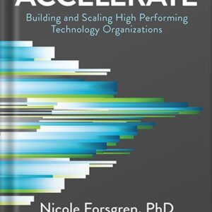 خرید و دانلود نسخه کامل کتاب Accelerate: The Science of Lean Software and DevOps: Building and Scaling High Performing Technology Organizations by Nicole Forsgren PhD PDF