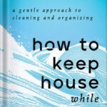 خرید و دانلود نسخه کامل کتاب How to Keep House While Drowning: A Gentle Approach to Cleaning and Organizing by KC Davis PDF