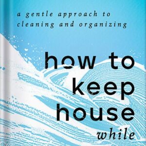 خرید و دانلود نسخه کامل کتاب How to Keep House While Drowning: A Gentle Approach to Cleaning and Organizing by KC Davis PDF