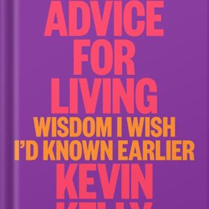 خرید و دانلود نسخه کامل کتاب Excellent Advice for Living: Wisdom I Wish I’d Known Earlier by Kevin Kelly PDF