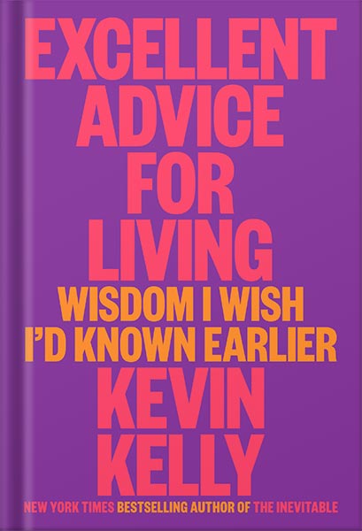 225-New-PNG-Version-82-1-1.jpg خرید و دانلود نسخه کامل کتاب Excellent Advice for Living: Wisdom I Wish I’d Known Earlier by Kevin Kelly PDF - تصویر 1