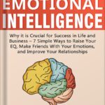 خرید و دانلود نسخه کامل کتاب Emotional Intelligence: Why it is Crucial for Success in Life and Business – 7 Simple Ways to Raise Your EQ, Make Friends with Your Emotions, and Improve Your Relationships by James W. Williams PDF