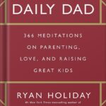 خرید و دانلود نسخه کامل کتاب The Daily Dad: 366 Meditations on Parenting, Love, and Raising Great Kids by Ryan Holiday PDF