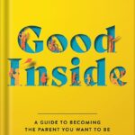 خرید و دانلود نسخه کامل کتاب Good Inside: A Guide to Becoming the Parent You Want to Be by Becky Kennedy PDF