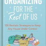 خرید و دانلود نسخه کامل کتاب Organizing for the Rest of Us: 100 Realistic Strategies to Keep Any House Under Control by Dana K. White PDF