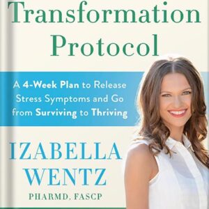 خرید و دانلود نسخه کامل کتاب Adrenal Transformation Protocol: A 4-Week Plan to Release Stress Symptoms and Go from Surviving to Thriving by Izabella Wentz PharmD PDF